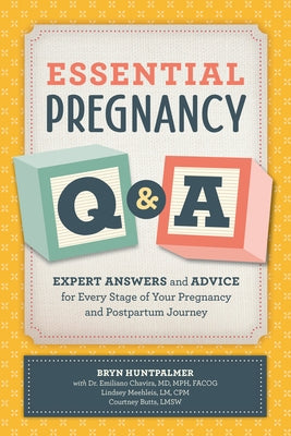 Essential Pregnancy Q&A: Expert Answers and Advice for Every Stage of Your Pregnancy and Postpartum Journey by Huntpalmer, Bryn