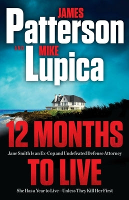 12 Months to Live: Jane Smith Has a Year to Live, Unless They Kill Her First by Patterson, James