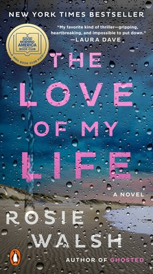 The Love of My Life: A GMA Book Club Pick: A Novel by Walsh, Rosie