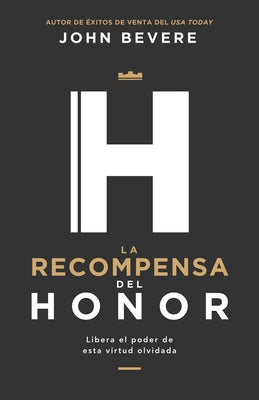 La Recompensa del Honor: Libera El Poder de Esta Virtud Olvidada by Bevere, John