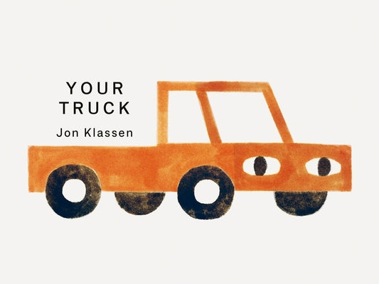 Your Truck: (A Board Book with Minimalist Illustrations That Explores Ownership, Imagination, and Perspective) by Klassen, Jon