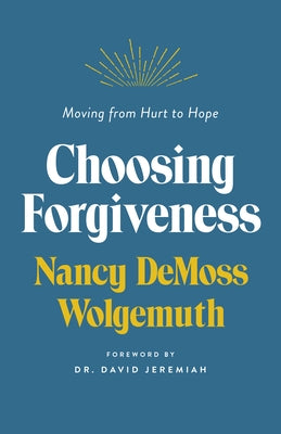 Choosing Forgiveness: Moving from Hurt to Hope by DeMoss, Nancy Leigh