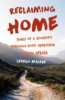 Reclaiming Home: Diary of a Journey Through Post-Apartheid South Africa by Malepe, Lesego