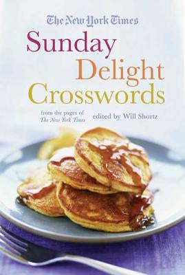 The New York Times Sunday Delight Crosswords: From the Pages of the New York Times by Shortz, Will