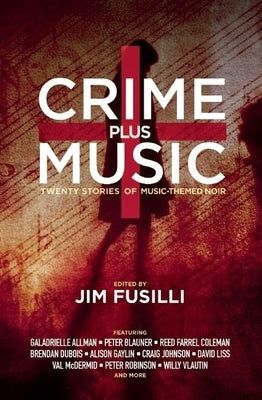 Crime Plus Music: Twenty Stories of Music-Themed Noir by Fusilli, Jim