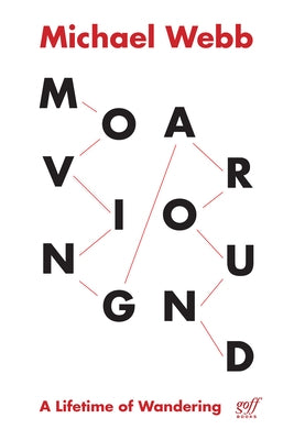 Moving Around: A Lifetime of Wandering by Webb, Michael