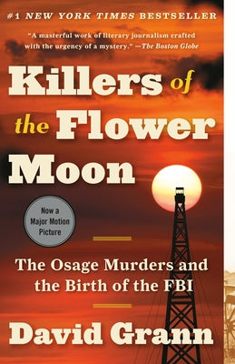 Killers of the Flower Moon: The Osage Murders and the Birth of the FBI by Grann, David