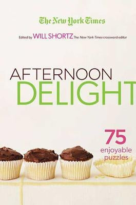 The New York Times Afternoon Delight Crosswords by Shortz, Will