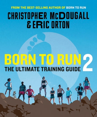 Born to Run 2: The Ultimate Training Guide by McDougall, Christopher