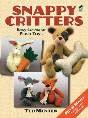 Snappy Critters: Easy-To-Make Plush Toys by Menten, Ted