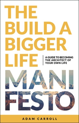 The Build a Bigger Life Manifesto by Carroll, Adam