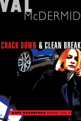 Crack Down and Clean Break: Kate Brannigan Mysteries #3 and #4 by McDermid, Val