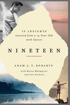Nineteen: 19 Insights Learned from a 19-Year-Old with Cancer by Robarts, Adam J. T.