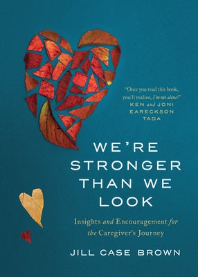 We're Stronger Than We Look: Insights and Encouragement for the Caregiver's Journey by Brown, Jill