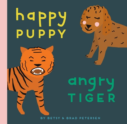 Happy Puppy, Angry Tiger: A Little Book about Big Feelings by Petersen, Brad
