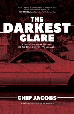 The Darkest Glare: A True Story of Murder, Blackmail, and Real Estate Greed in 1979 Los Angeles by Jacobs, Chip