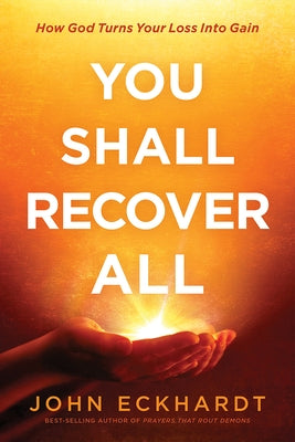 You Shall Recover All: How God Turns Your Loss Into Gain by Eckhardt, John