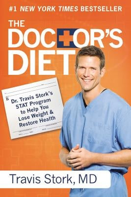 The Doctor's Diet: Dr. Travis Stork's STAT Program to Help You Lose Weight & Restore Health by Stork, Travis