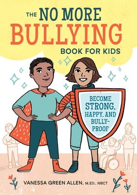 The No More Bullying Book for Kids: Become Strong, Happy, and Bully-Proof by Green Allen, Vanessa