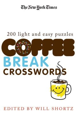 The New York Times Coffee Break Crosswords: 200 Light and Easy Puzzles by New York Times