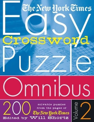 The New York Times Easy Crossword Puzzle Omnibus Volume 2: 200 Solvable Puzzles from the Pages of the New York Times by New York Times