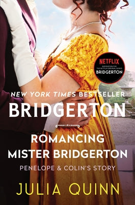 Romancing Mister Bridgerton: Penelope & Colin's Story, the Inspiration for Bridgerton Season Three by Quinn, Julia