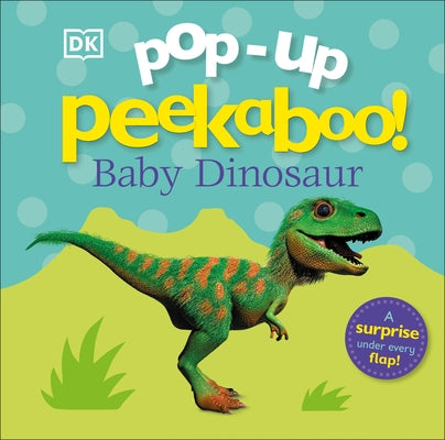 Pop-Up Peekaboo! Baby Dinosaur: A Surprise Under Every Flap! by DK