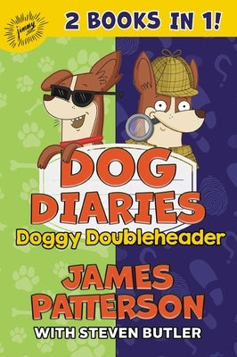Dog Diaries: Doggy Doubleheader: Two Dog Diaries Books in One: Mission Impawsible and Curse of the Mystery Mutt by Patterson, James