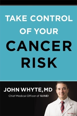 Take Control of Your Cancer Risk by Whyte MD Mph, John