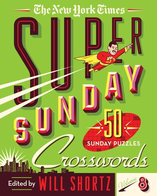 The New York Times Super Sunday Crosswords Volume 8: 50 Sunday Puzzles by New York Times