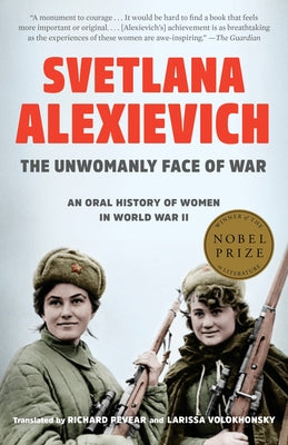 The Unwomanly Face of War: An Oral History of Women in World War II by Alexievich, Svetlana
