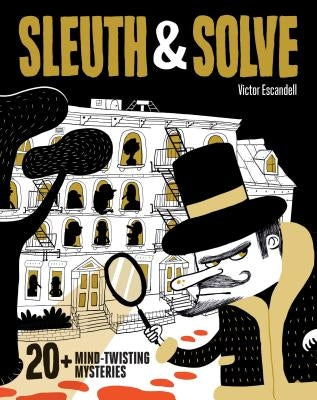 Sleuth & Solve: 20+ Mind-Twisting Mysteries: (Mystery Book for Kids and Adults, Puzzle and Brain Teaser Book for All Ages) by Gallo, Ana
