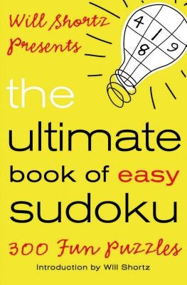Will Shortz Presents the Ultimate Book of Easy Sudoku: 300 Fun Puzzles by Shortz, Will