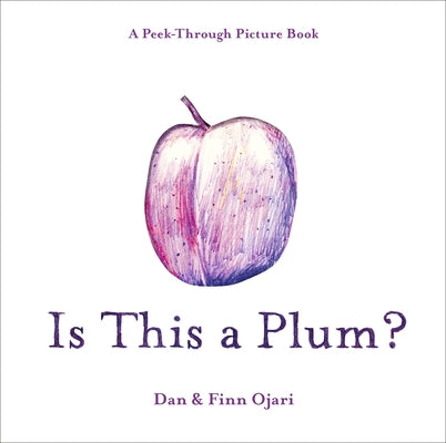 Is This a Plum? a Peek-Through Picture Book by Ojari, Dan