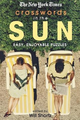 The New York Times Crosswords in the Sun: Easy, Enjoyable Puzzles by Shortz, Will