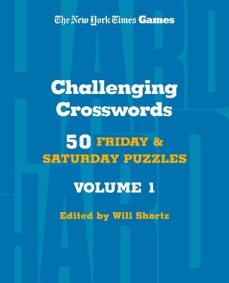 New York Times Games Challenging Crosswords Volume 1: 50 Friday and Saturday Puzzles by New York Times