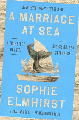A Marriage at Sea: A True Story of Love, Obsession, and Shipwreck by Elmhirst, Sophie
