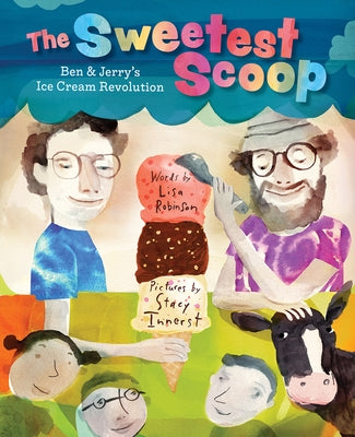 The Sweetest Scoop: Ben & Jerry's Ice Cream Revolution by Robinson, Lisa