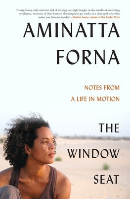 The Window Seat: Notes from a Life in Motion by Forna, Aminatta