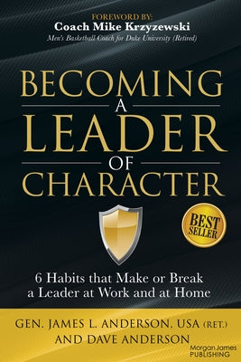 Becoming a Leader of Character: 6 Habits That Make or Break a Leader at Work and at Home by Anderson, Dave