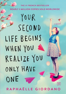 Your Second Life Begins When You Realize You Only Have One by Giordano, Raphaelle