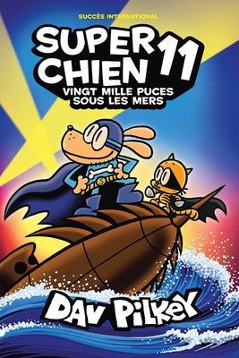 Super Chien: N˚ 11 - Vingt Mille Puces Sous Les Mers by Pilkey, Dav