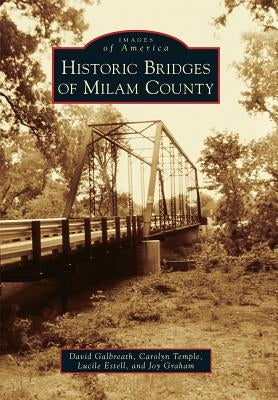 Historic Bridges of Milam County by Galbreath, David