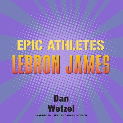 Epic Athletes: Lebron James by Wetzel, Dan