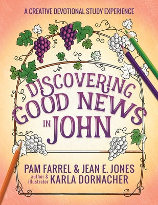 Discovering Good News in John: A Creative Devotional Study Experience by Farrel, Pam