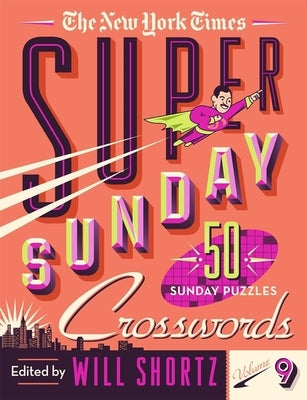The New York Times Super Sunday Crosswords Volume 9: 50 Sunday Puzzles by New York Times