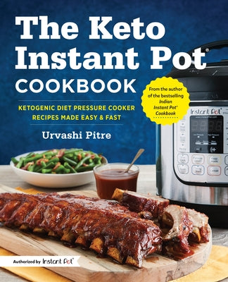 The Keto Instant Pot Cookbook: Ketogenic Diet Pressure Cooker Recipes Made Easy and Fast by Pitre, Urvashi