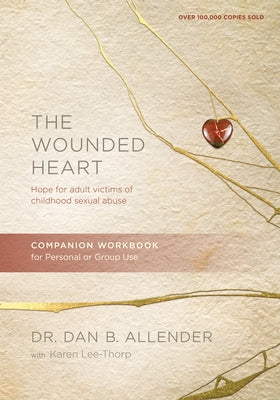 The Wounded Heart Companion Workbook: Hope for Adult Victims of Childhood Sexual Abuse by Allender, Dan