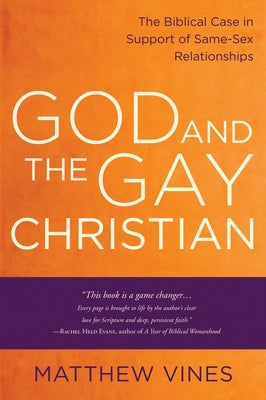 God and the Gay Christian: The Biblical Case in Support of Same-Sex Relationships by Vines, Matthew