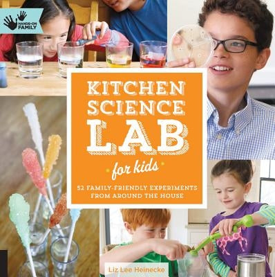 Kitchen Science Lab for Kids: 52 Family Friendly Experiments from Around the House by Heinecke, Liz Lee